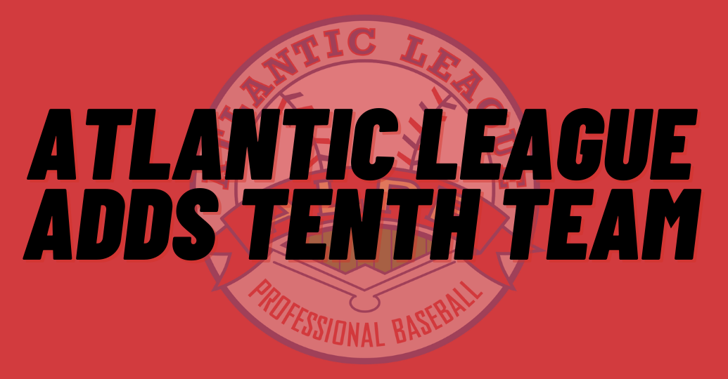 ATLANTIC LEAGUE ADDS 10TH TEAM FOR 2022
